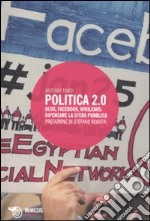 Politica 2.0. Blog, Facebook, Wikileaks: ripensare la sfera pubblica libro