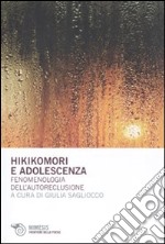 Hikikomori e adolescenza. Fenomenologia dell'autoreclusione libro