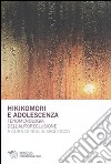 Hikikomori e adolescenza. Fenomenologia dell'autoreclusione libro