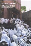Etiopia, lontano dall'Occidente. Un pezzo di vita e uno studio storico e antropologico libro