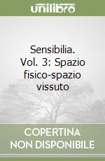 Sensibilia. Vol. 3: Spazio fisico-spazio vissuto libro