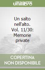 Un salto nell'alto. Vol. 11/30: Memorie private libro