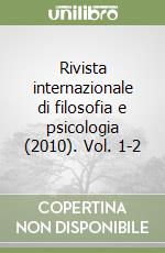 Rivista internazionale di filosofia e psicologia (2010). Vol. 1-2 libro