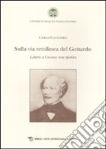 Sulla via rettilinea del Gottardo. Lettera a Cavour, non spedita libro