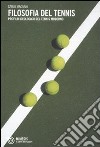 Filosofia del tennis. Profilo ideologico del tennis moderno libro di Magnani Carlo