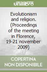 Evolutionism and religion. (Proceedings of the meeting in Florence, 19-21 november 2009) libro