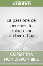 La passione del pensare. In dialogo con Umberto Curi