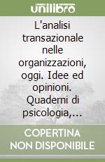 L'analisi transazionale nelle organizzazioni, oggi. Idee ed opinioni. Quaderni di psicologia, analisi transazionale e scienze umane. Vol. 54