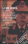 Le mie verità. Il libro sulla terza via universale di Mu'ammar Gheddafi commentato da Marco Marsili libro