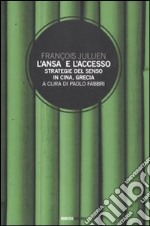 L'Ansa e l'accesso. Strategie del senso in Cina, Grecia libro