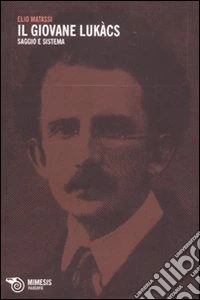 Il giovane Lukács. Saggio e sistema
