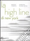 La High Line di New York. Un parco nel cielo. Ediz. illustrata libro