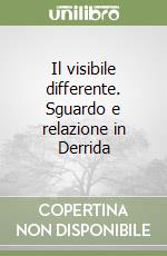 Il visibile differente. Sguardo e relazione in Derrida libro