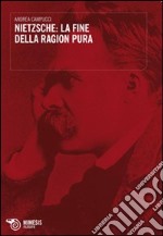 Nietszche. La fine della ragion pura libro