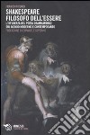 Shakespeare filosofo dell'essere. L'influenza del poeta drammaturgo sul mondo moderno e contemporaneo libro di Ricordi Franco