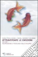 Attraversare le emozioni. Vol. 1: Neuroscienze e psicologia dello sviluppo libro