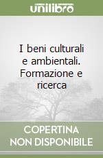 I beni culturali e ambientali. Formazione e ricerca libro