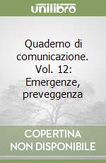 Quaderno di comunicazione. Vol. 12: Emergenze, preveggenza libro