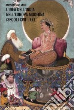 L'idea dell'India nell'Europa moderna (secoli XVII-XX) libro