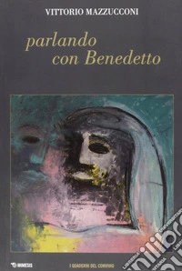Parlando con Benedetto. Quaderni del convivio libro