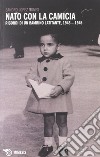 Nato con la camicia. Ricordi di un bambino latitante, 1943-1945 libro di Lopez Nunes Sandro