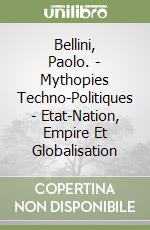 Bellini, Paolo. - Mythopies Techno-Politiques - Etat-Nation, Empire Et Globalisation libro