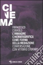 L'immagine cinematografica come forma della mediazione. Conversazione con Vittorio Storaro libro