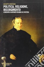 Politica, religione, risorgimento. L'eredità di Antonio Rosmini in Svizzera