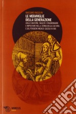 Le meraviglie della generazione. Voglie materne, nascite straordinarie e imposture nella storia della cultura e del pensiero medico (secoli XV e XIX) libro