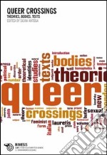 Queer crossings. Theories, bodies, texts