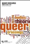 Queer crossings. Theories, bodies, texts libro di Antosa Silvia