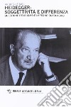 Heidegger: soggettività e differenza. Questione dell'uomo e impegno ontologico libro