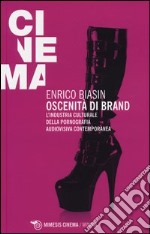 Oscenità di brand. L'industria culturale della pornografia audiovisiva contemporanea libro