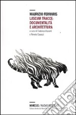 Lasciar tracce: documentalità e architettura libro