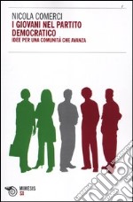 I giovani nel Partito Democratico. Idee per una comunità che avanza libro