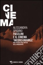 Pasolini e il cinema «inconsumabile». Una prospettiva critica della modernità libro