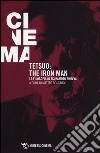 Tetsuo: the Iron Man. La filosofia di Tsukamoto Shin'ya libro di Boscarol M. (cur.)