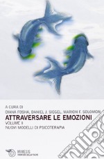 Attraversare le emozioni. Vol. 2: I nuovi modelli di psicoterapia libro