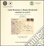 Lalla Romano e Daria Menicanti «mentre tu scrivi». Catalogo della mostra (Milano, 24 maggio-20 giugno 2012)