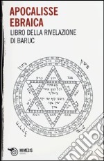 Apocalisse ebraica. Libro della Rivelazione di Baruc libro