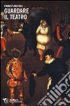 Guardare il teatro libro di Francastel Pierre