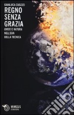 Regno senza grazia. «Oikos» e natura nell'era della tecnica