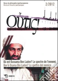 Outis! Rivista di filosofia (post)europea (2012). Ediz. italiana e francese. Vol. 2: Dov'è Osama Bin Laden? Lo spettro del nemico libro