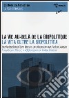 La vie au-delà de la biopolitique-La vita oltre la biopolitica. Ediz. italiana, inglese e francese libro