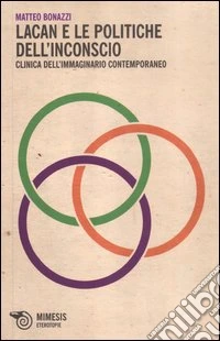 Lacan e le politiche dell'inconscio. Clinica dell'immaginario contemporaneo