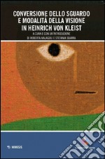 Conversione dello sguardo e modalità della visione in Heinrich Von Kleist libro