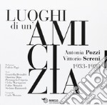 I luoghi di un'amicizia. Antonia Pozzi Vittorio Sereni 1933-1938 libro