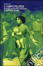 Il corpo politico. Biopotere, generazione e produzione di soggettività femminili