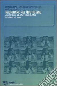 Ragionare nel quotidiano. Argomentare, valutare informazioni, prendere decisioni