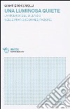 Una luminosa quiete. La ricerca del silenzio nelle pratiche di meditazione libro di Comolli Giampiero